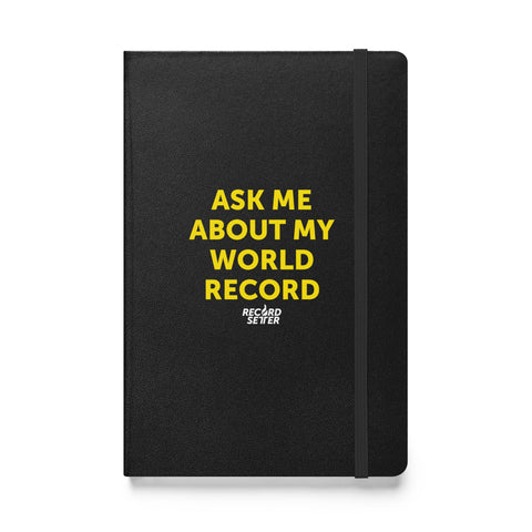 "ASK ME ABOUT MY WORLD RECORD" Hardcover Bound Notebook