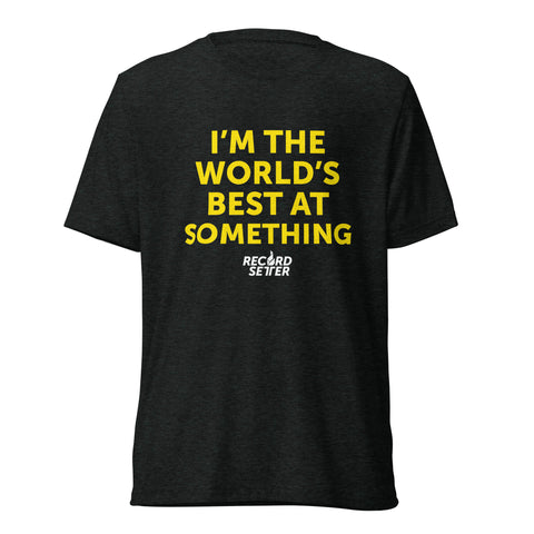 "I'm The World's Best At Something" Short Sleeve T-Shirt