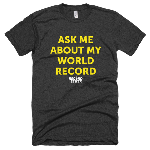 "Ask Me About My World Record" Short Sleeve T-Shirt
